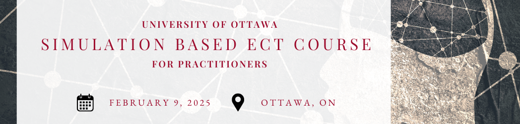 University of Ottawa Simulation Based ECT Course for Practitioners February 9, 2025 Ottawa, ON